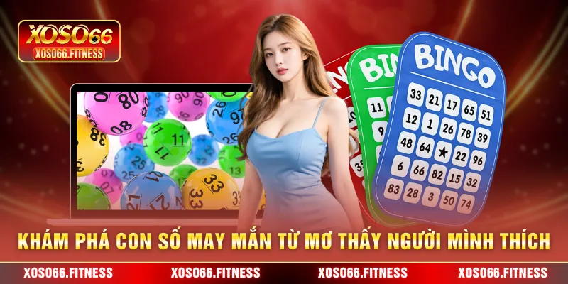 Khám phá con số may mắn từ mơ thấy người mình thích