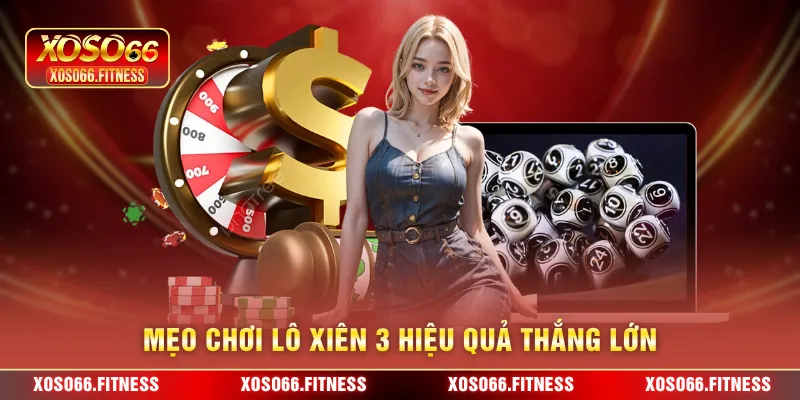 Mẹo chơi lô xiên 3 hiệu quả thắng lớn